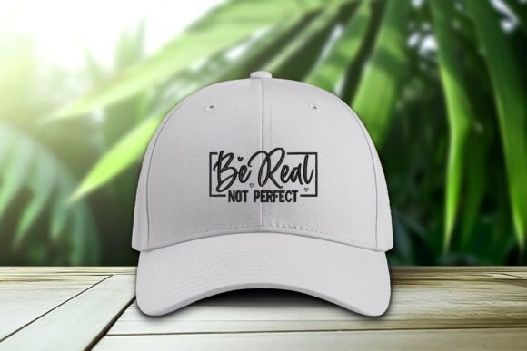 Be Real Not Perfect Embroidered Cap