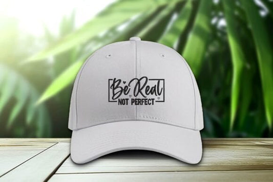 Be Real Not Perfect  Embroidered Cap